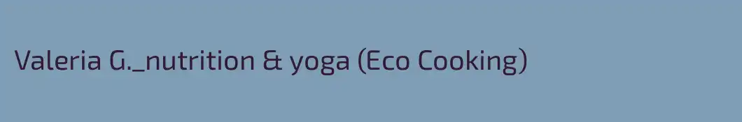 Valeria G._nutrition & yoga (Eco Cooking)